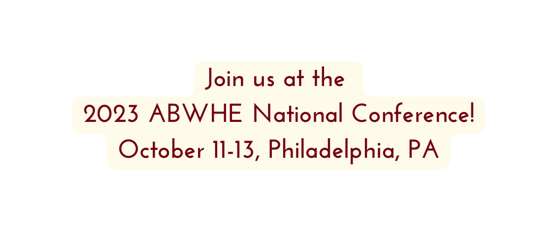 Join us at the 2023 ABWHE National Conference October 11 13 Philadelphia PA